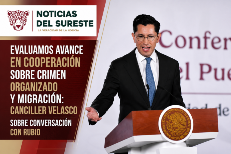 Evaluamos avance en cooperación sobre crimen organizado y migración: canciller Velasco sobre conversación con Rubio