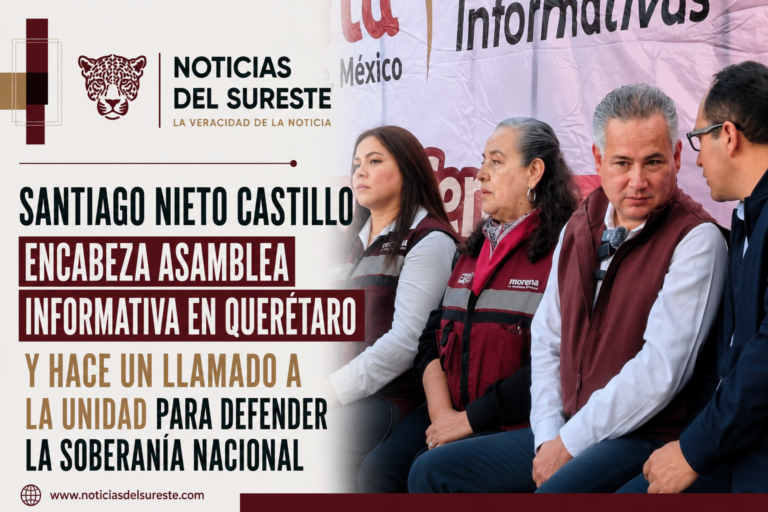 SANTIAGO NIETO CASTILLO ENCABEZA ASAMBLEA INFORMATIVA EN QUERÉTARO Y HACE UN LLAMADO A LA UNIDAD PARA DEFENDER LA SOBERANÍA NACIONAL
