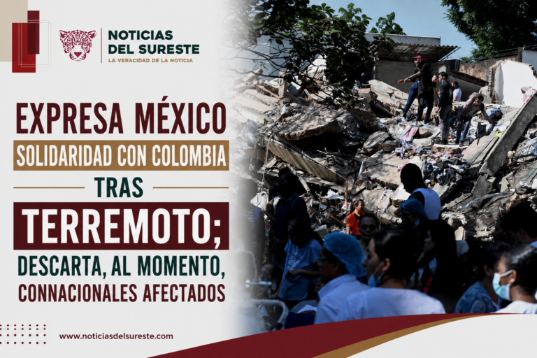 Expresa México solidaridad con Colombia tras terremoto; descarta, al momento, connacionales afectados