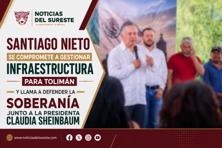 Santiago Nieto se compromete a gestionar infraestructura para Tolimán y llama a defender la soberanía junto a la Presidenta Claudia Sheinbaum