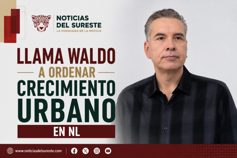 Llama Waldo a ordenar crecimiento urbano en NL