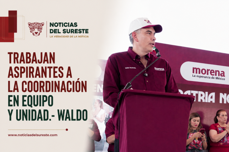Trabajan aspirantes a la Coordinación en equipo y unidad.- Waldo