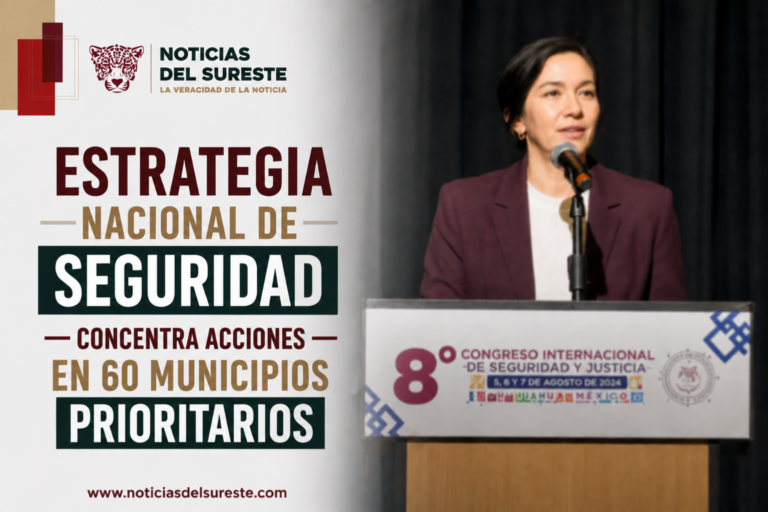 Estrategia Nacional de Seguridad concentra acciones en 60 municipios prioritarios