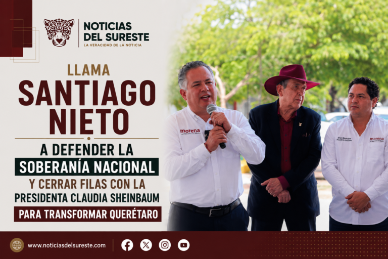 Llama Santiago Nieto a defender la soberanía nacional y cerrar filas con la Presidenta Claudia Sheinbaum para transformar Querétaro