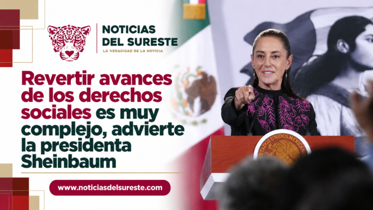 Revertir avances de los derechos sociales es muy complejo, advierte la presidenta Sheinbaum