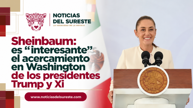 Sheinbaum: es “interesante” el acercamiento en Washington de los presidentes Trump y Xi