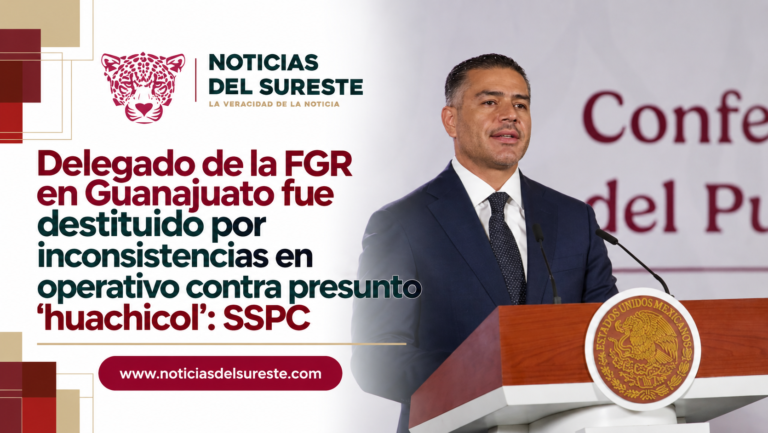 Delegado de la FGR en Guanajuato fue destituido por inconsistencias en operativo contra presunto ‘huachicol’: SSPC