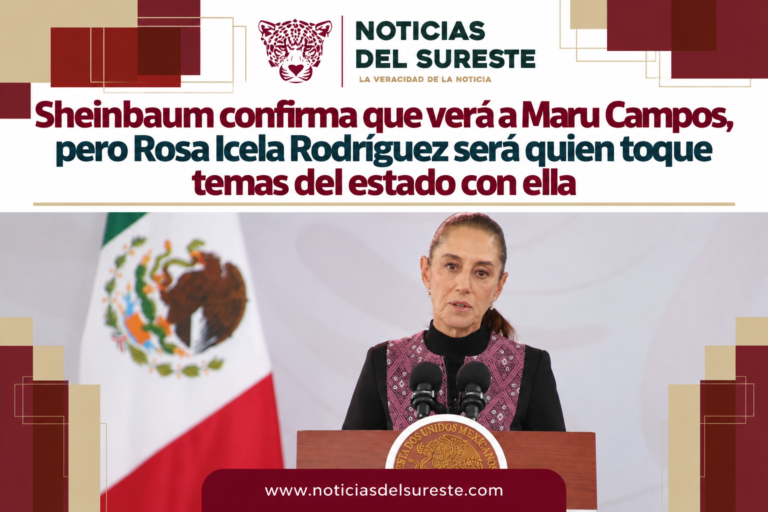 Sheinbaum confirma que verá a Maru Campos, pero Rosa Icela Rodríguez será quien toque temas del estado con ella