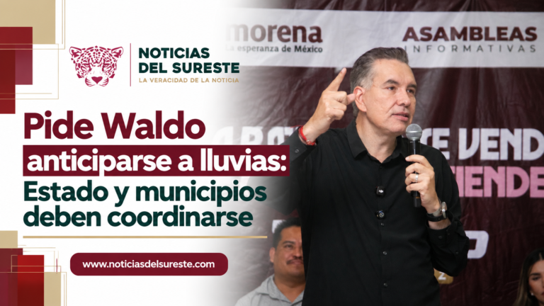 Pide Waldo anticiparse a lluvias: Estado y municipios deben coordinarse