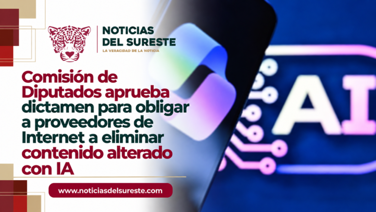 Comisión de Diputados aprueba dictamen para obligar a proveedores de Internet a eliminar contenido alterado con IA