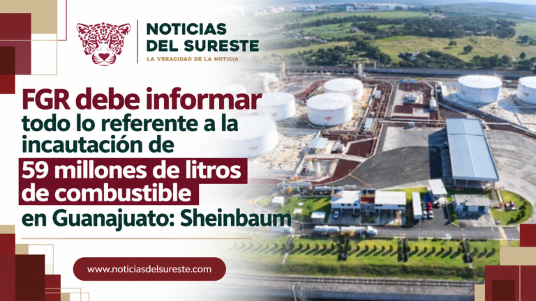 FGR debe informar todo lo referente a la incautación de 59 millones de litros de combustible en Guanajuato: Sheinbaum