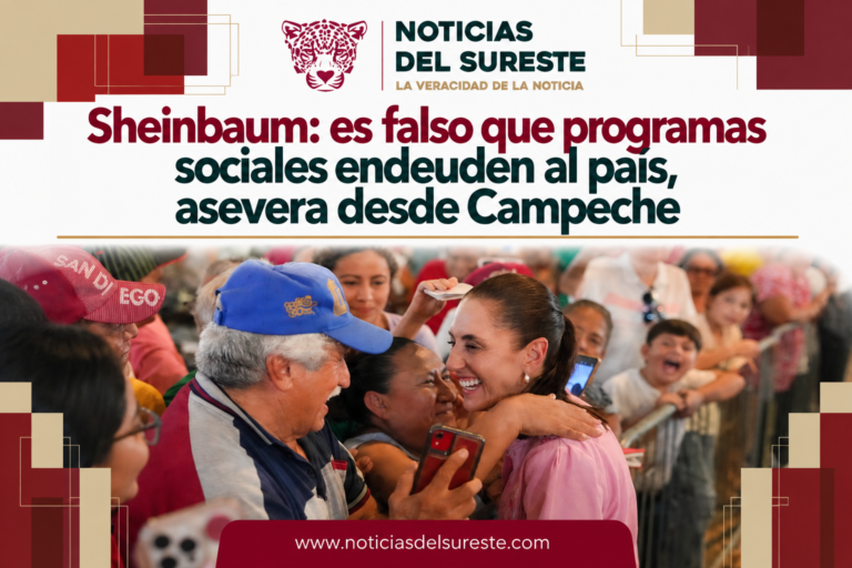 Sheinbaum: es falso que programas sociales endeuden al país, asevera desde Campeche