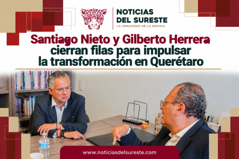 Santiago Nieto y Gilberto Herrera cierran filas para impulsar la transformación en Querétaro