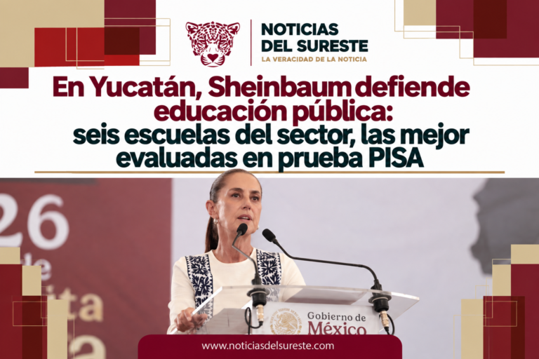 En Yucatán, Sheinbaum defiende educación pública: seis escuelas del sector, las mejor evaluadas en prueba PISA