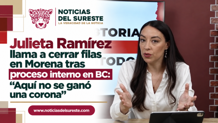Julieta Ramírez llama a cerrar filas en Morena tras proceso interno en BC: «Aquí no se ganó una corona»