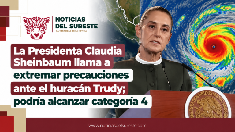 La Presidenta Claudia Sheinbaum llama a extremar precauciones ante el huracán Trudy; podría alcanzar categoría 4