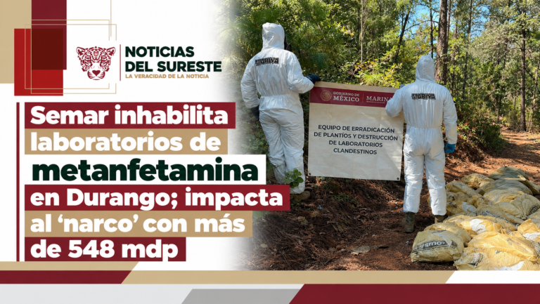 Semar inhabilita laboratorios de metanfetamina en Durango; impacta al ‘narco’ con más de 548 mdp