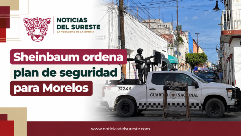 Sheinbaum ordena plan de seguridad para Morelos