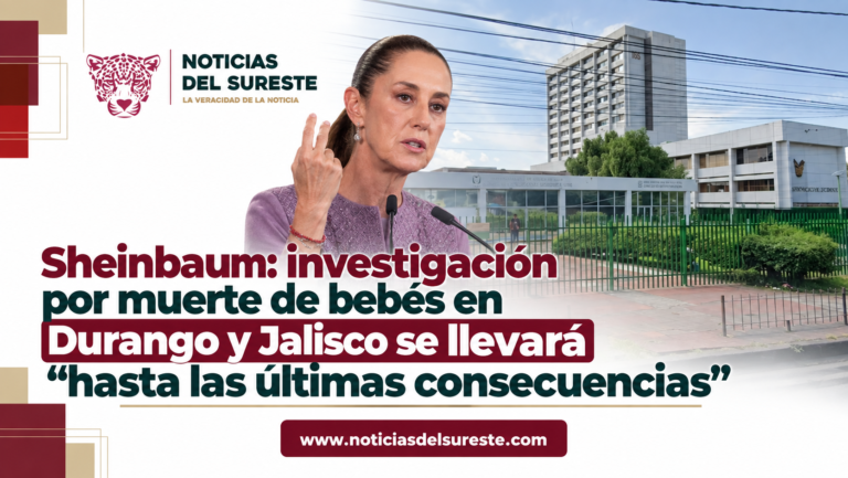 Sheinbaum: investigación por muerte de bebés en Durango y Jalisco se llevará “hasta las últimas consecuencias”