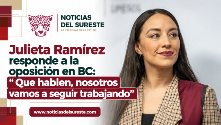 Julieta Ramírez responde a la oposición en BC: “Que hablen, nosotros vamos a seguir trabajando”