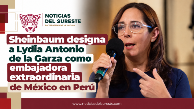 Sheinbaum designa a Lydia Antonio de la Garza como embajadora extraordinaria de México en Perú
