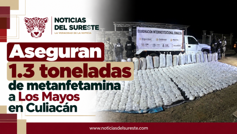 Aseguran 1.3 toneladas de metanfetamina a Los Mayos en Culiacán