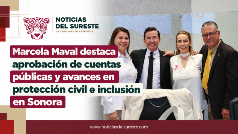 Marcela Maval destaca aprobación de cuentas públicas y avances en protección civil e inclusión en Sonora