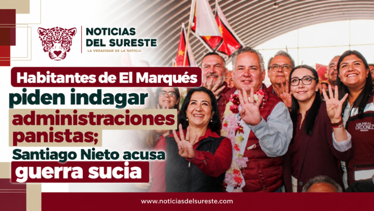 Habitantes de El Marqués piden indagar administraciones panistas; Santiago Nieto acusa guerra sucia
