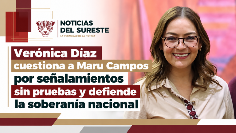 Verónica Díaz cuestiona a Maru Campos por señalamientos sin pruebas y defiende la soberanía nacional