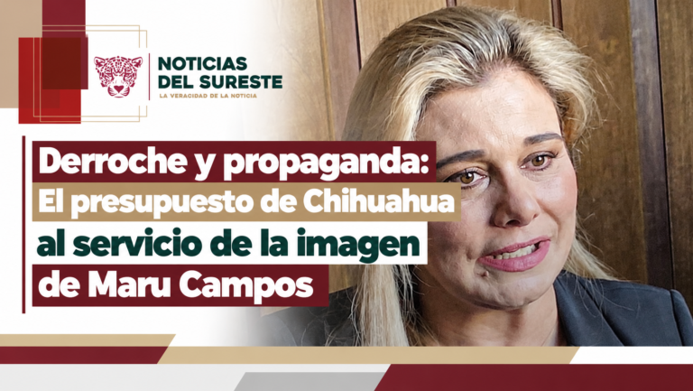 Derroche y propaganda: El presupuesto de Chihuahua al servicio de la imagen de Maru Campos