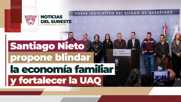 Santiago Nieto propone blindar la economía familiar y fortalecer la UAQ