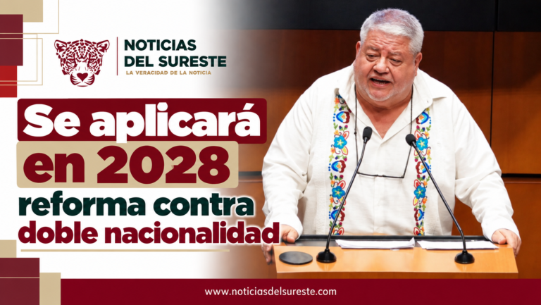 Se aplicará en 2028 reforma contra doble nacionalidad