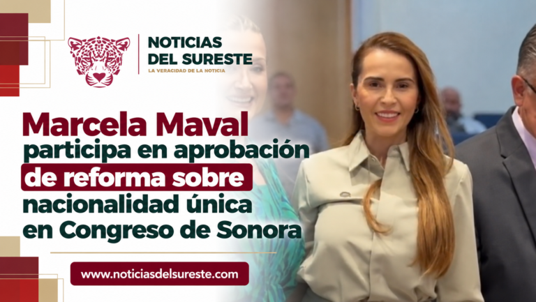 Marcela Maval participa en aprobación de reforma sobre nacionalidad única en Congreso de Sonora