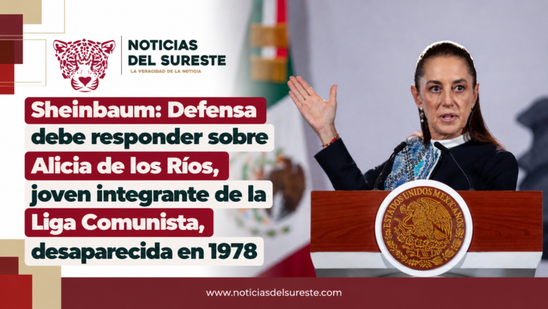 Sheinbaum: Defensa debe responder sobre Alicia de los Ríos, joven integrante de la Liga Comunista, desaparecida en 1978