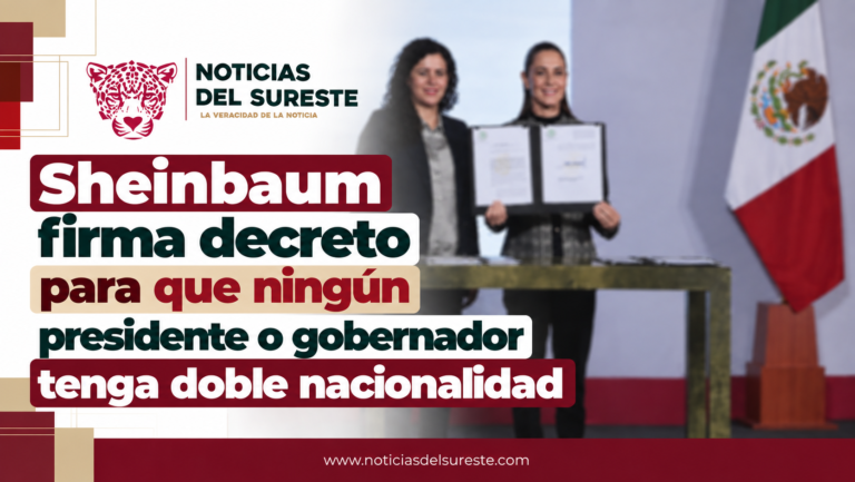 Sheinbaum firma decreto para que ningún presidente o gobernador tenga doble nacionalidad