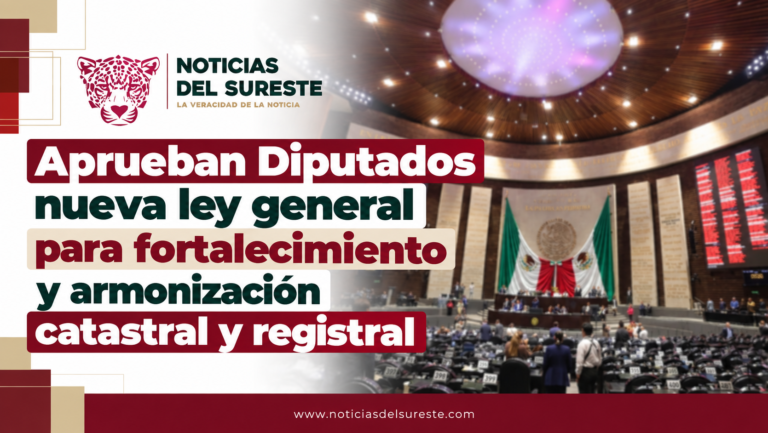 Aprueban Diputados nueva ley general para fortalecimiento y armonización catastral y registral