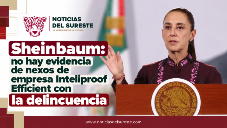 Sheinbaum: no hay evidencia de nexos de empresa Inteliproof Efficient con la delincuencia