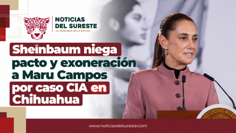 Sheinbaum niega pacto y exoneración a Maru Campos por caso CIA en Chihuahua
