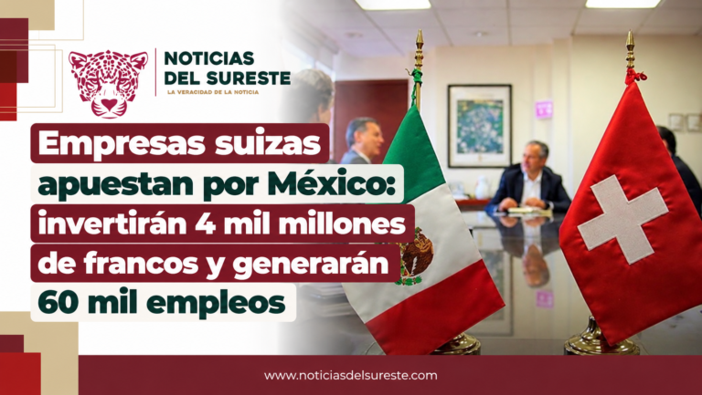 Empresas suizas apuestan por México: invertirán 4 mil millones de francos y generarán 60 mil empleos