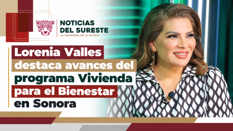 Lorenia Valles destaca avances del programa Vivienda para el Bienestar en Sonora