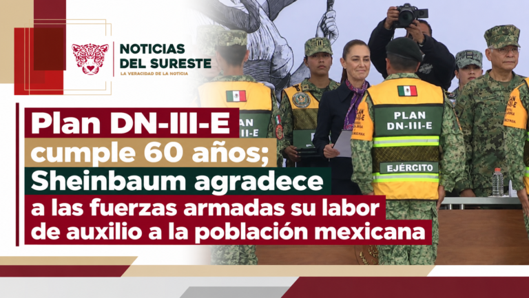 Plan DN-III-E cumple 60 años; Sheinbaum agradece a las fuerzas armadas su labor de auxilio a la población mexicana