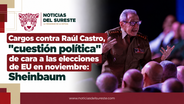 Cargos contra Raúl Castro, «cuestión política» de cara a las elecciones de EU en noviembre: Sheinbaum