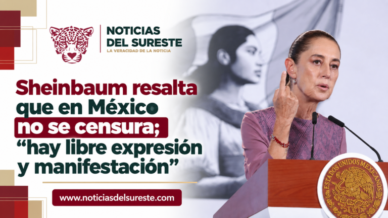 Sheinbaum resalta que en México no se censura; “hay libre expresión y manifestación”