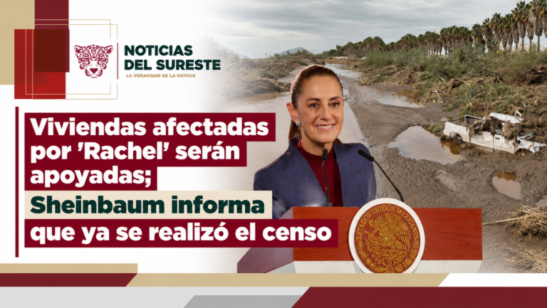 Viviendas afectadas por ‘Rachel’ serán apoyadas; Sheinbaum informa que ya se realizó el censo